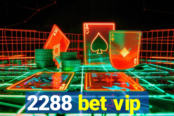 2288 bet vip